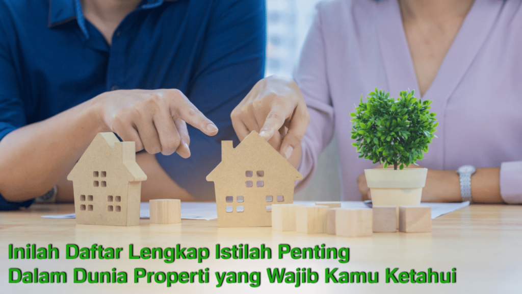 Jangan Tertipu! Pahami Istilah-istilah Penting dalam Dunia Properti 1 istilah penting dalam dunia properti